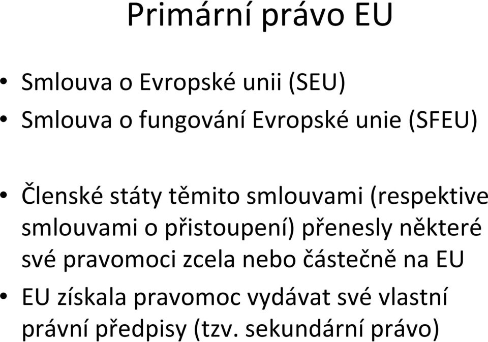 o přistoupení) přenesly některé své pravomoci zcela nebo částečně na EU