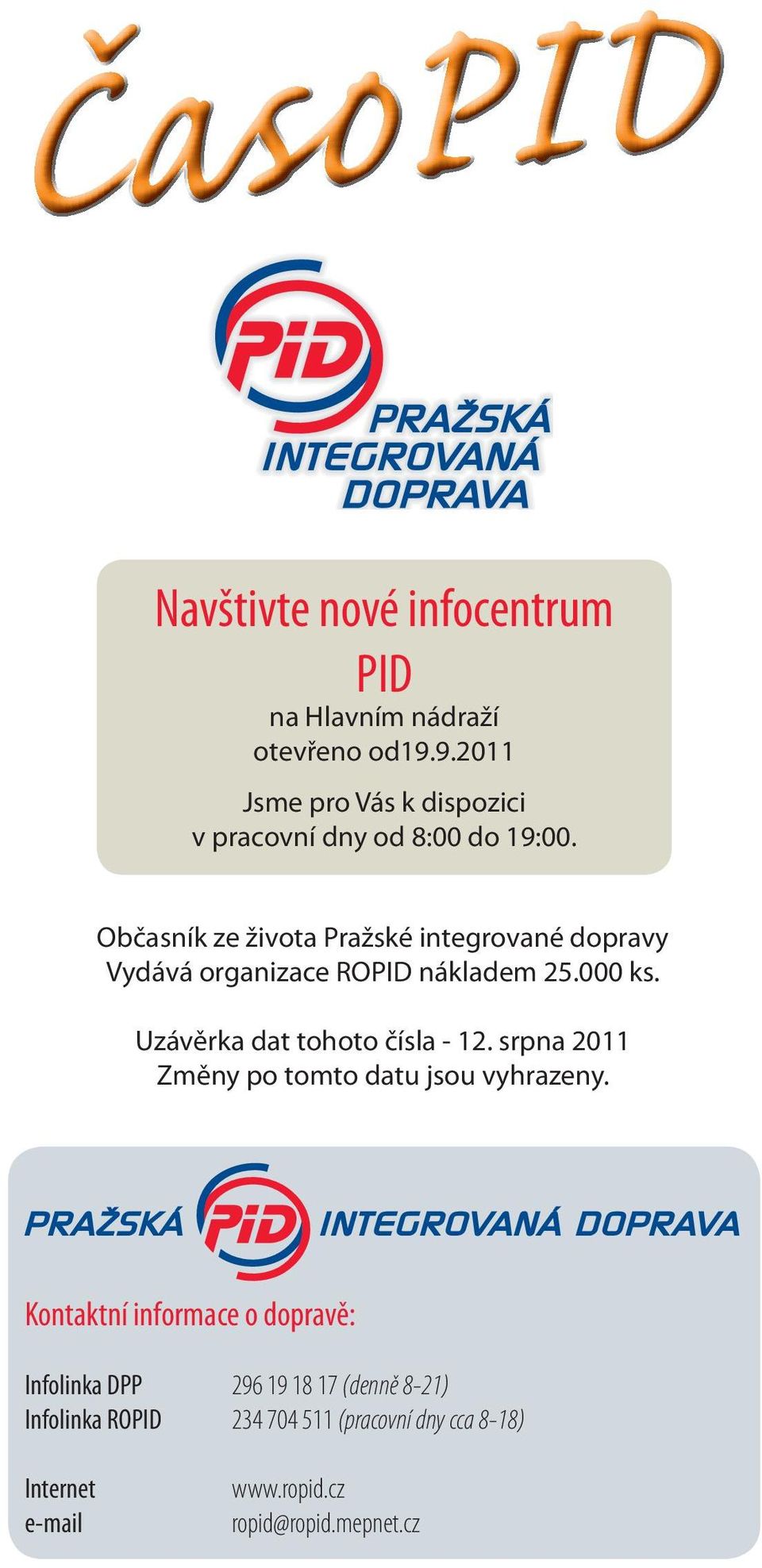 Občasník ze života Pražské integrované dopravy Vydává organizace ROPID nákladem 25.000 ks.