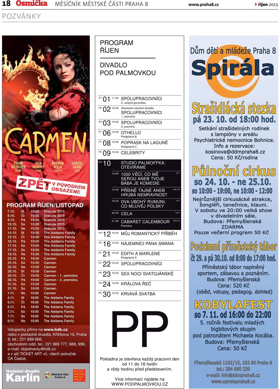 10. Pá 19:00 The Addams Family 17.10. So 15:00 The Addams Family 17.10. So 19:00 The Addams Family 18.10. Ne 15:00 The Addams Family 23.10. Pá 19:00 Carmen 24.10. So 15:00 Carmen 25.10. Ne 15:00 Carmen 28.