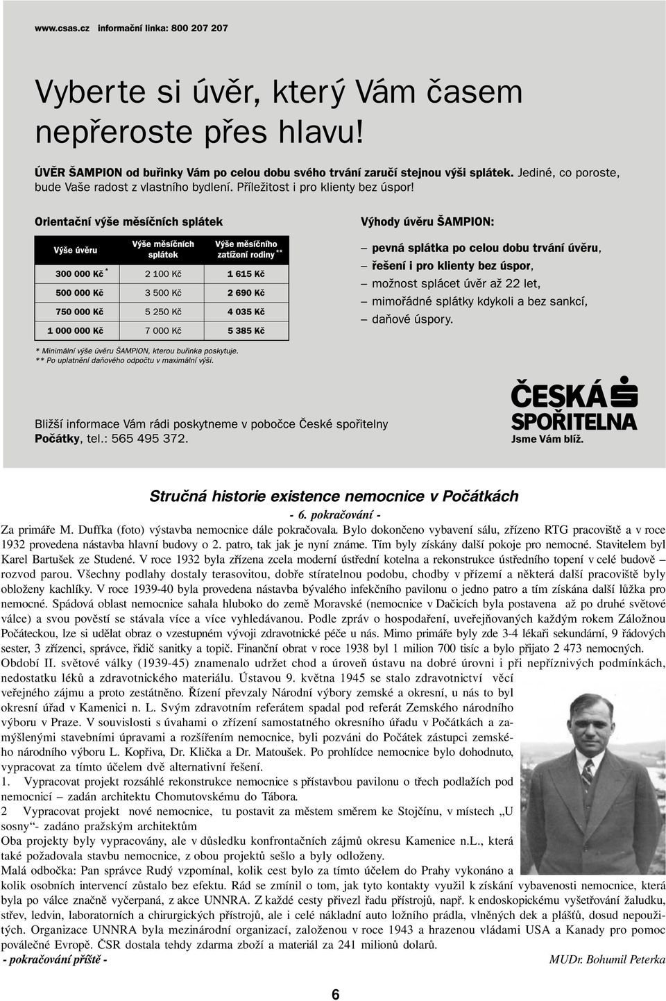 Stavitelem byl Karel Bartušek ze Studené. V roce 1932 byla zřízena zcela moderní ústřední kotelna a rekonstrukce ústředního topení v celé budově rozvod parou.