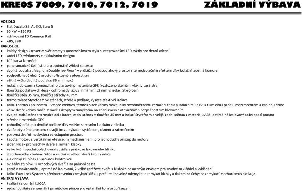 Iso-Floor průběžný podpodlahový prostor s termoizolačním efektem díky izolační tepelné komoře podpodlahový úložný prostor přístupný z obou stran užitná výška dvojité podlaha: 35 cm (max.