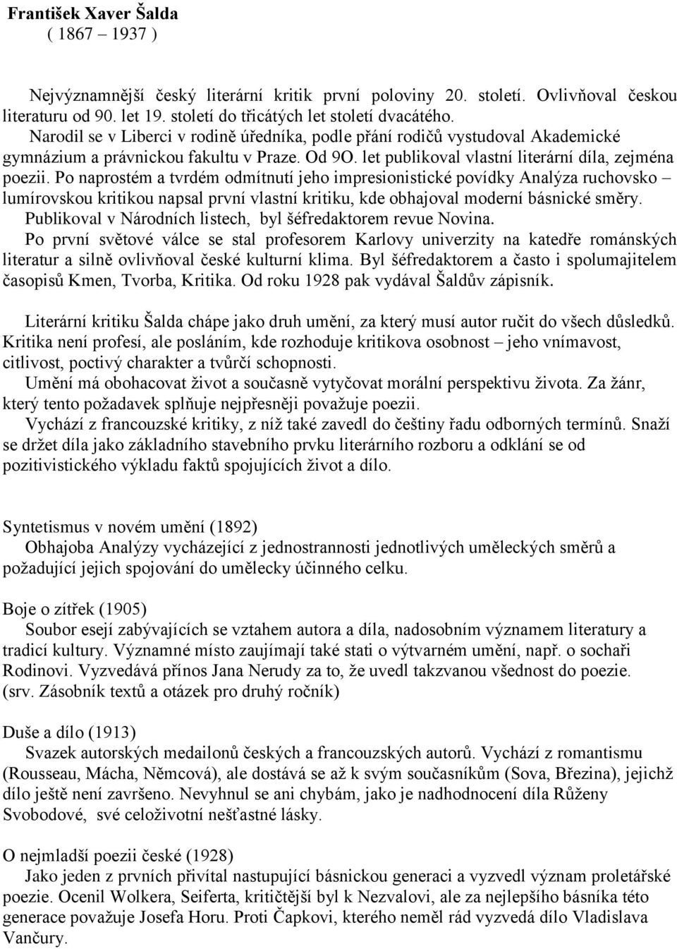 Po naprostém a tvrdém odmítnutí jeho impresionistické povídky Analýza ruchovsko lumírovskou kritikou napsal první vlastní kritiku, kde obhajoval moderní básnické směry.