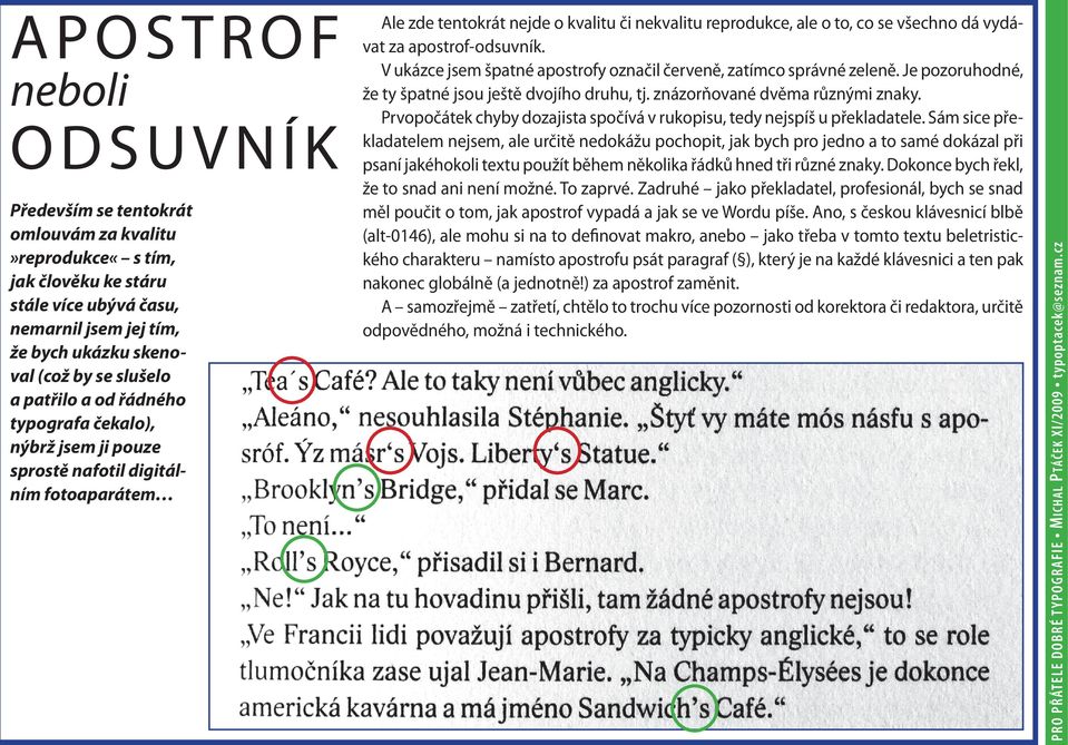 V ukázce jsem šptné postrofy oznčil červeně, ztímco správné zeleně. Je pozoruhodné, že ty šptné jsou ještě dvojího druhu, tj. znázorňovné dvěm různými znky.