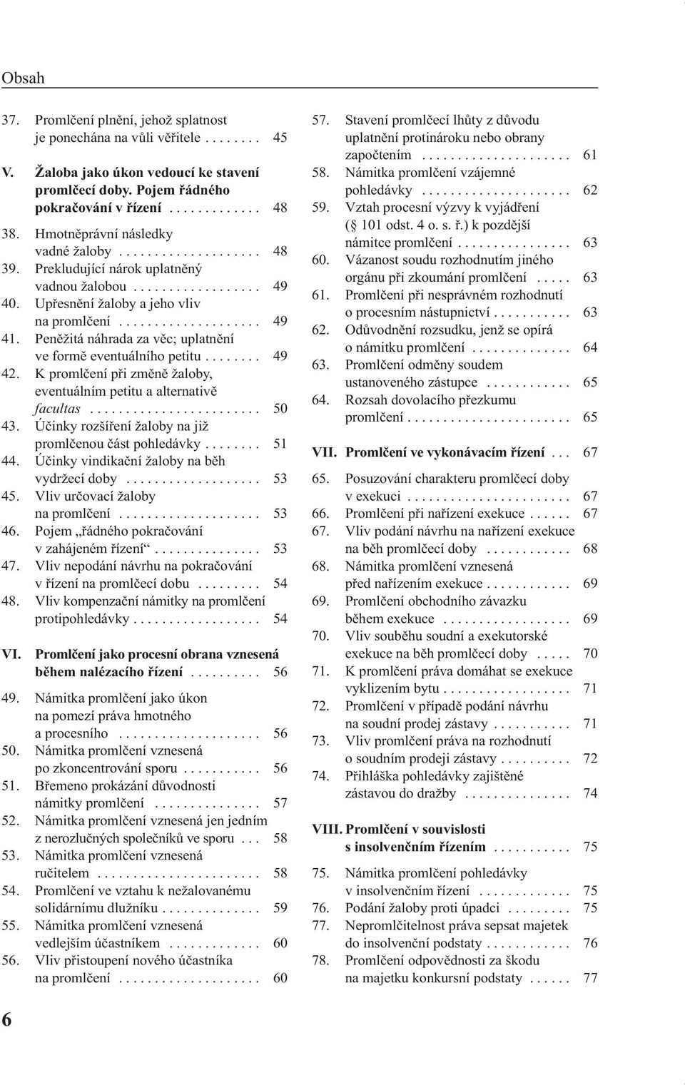 Peněžitá náhrada za věc; uplatnění ve formě eventuálního petitu........ 49 42. K promlčení při změně žaloby, eventuálním petitu a alternativě facultas........................ 50 43.