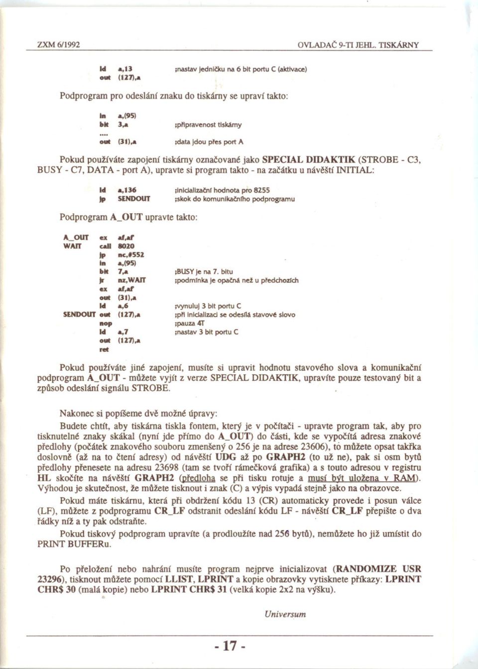 IP SlNDOUT ;lnldallza01f hodnota pro 8255 ;skok do komunlka01fho podprogramu Podprogram A_OUT upravte takto: A_OUT WAIT 5f.