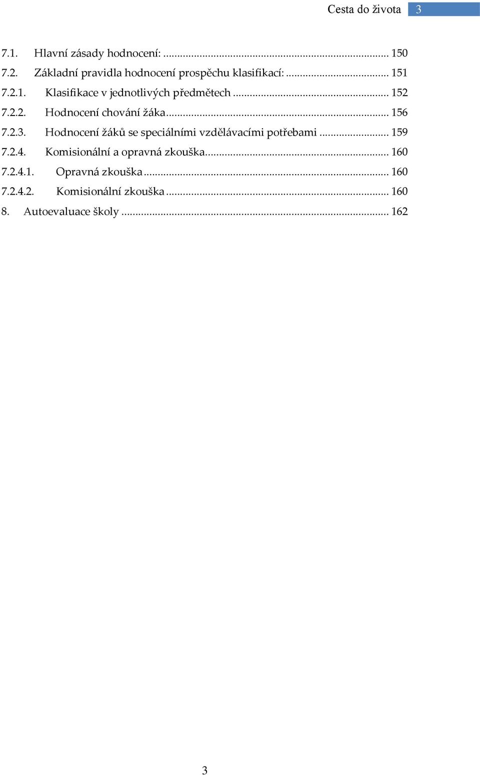 Hodnocení ž{ků se speci{lními vzděl{vacími potřebami... 159 7.2.4. Komision{lní a opravn{ zkouška.