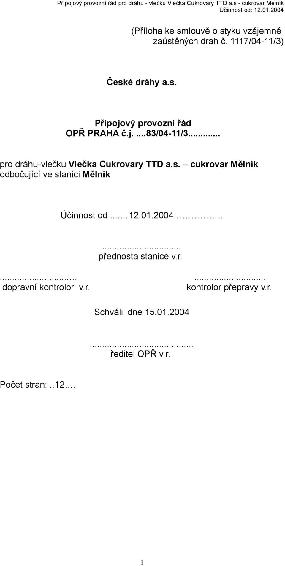 cukrovar Mělník odbočující ve stanici Mělník Účinnost od... 12.01.2004..... přednosta stanice v.r....... dopravní kontrolor v.