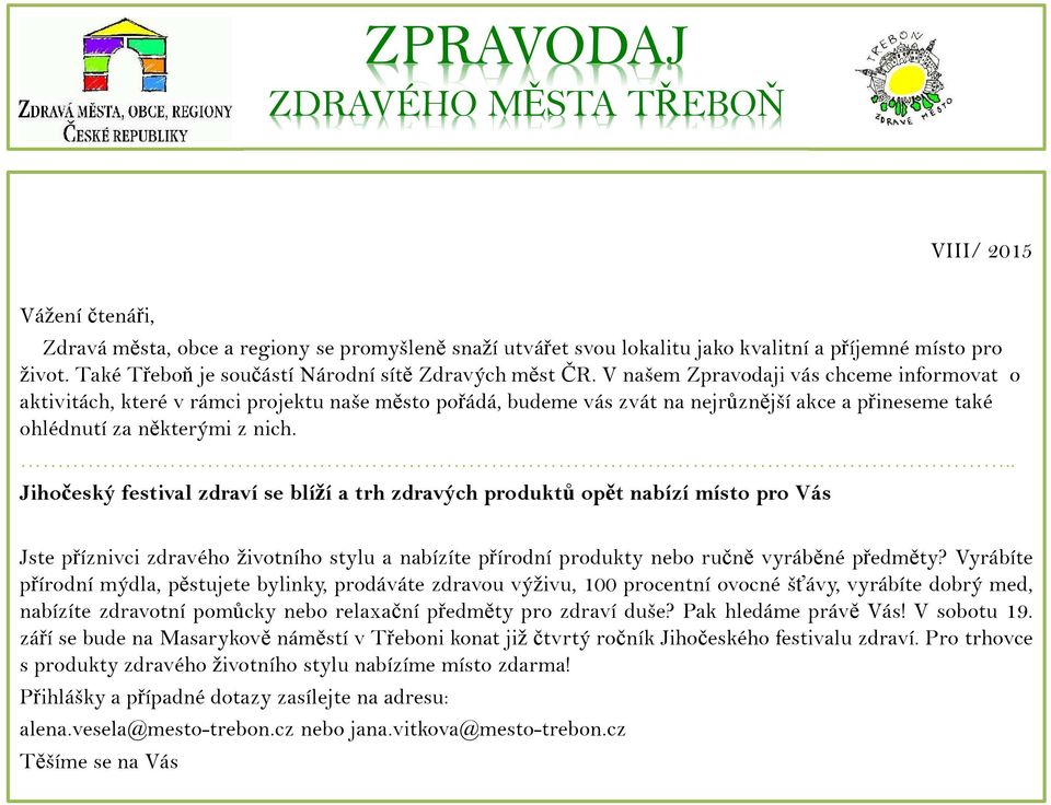 V našem Zpravodaji vás chceme informovat o aktivitách, které v rámci projektu naše město pořádá, budeme vás zvát na nejrůznější akce a přineseme také ohlédnutí za některými z nich.