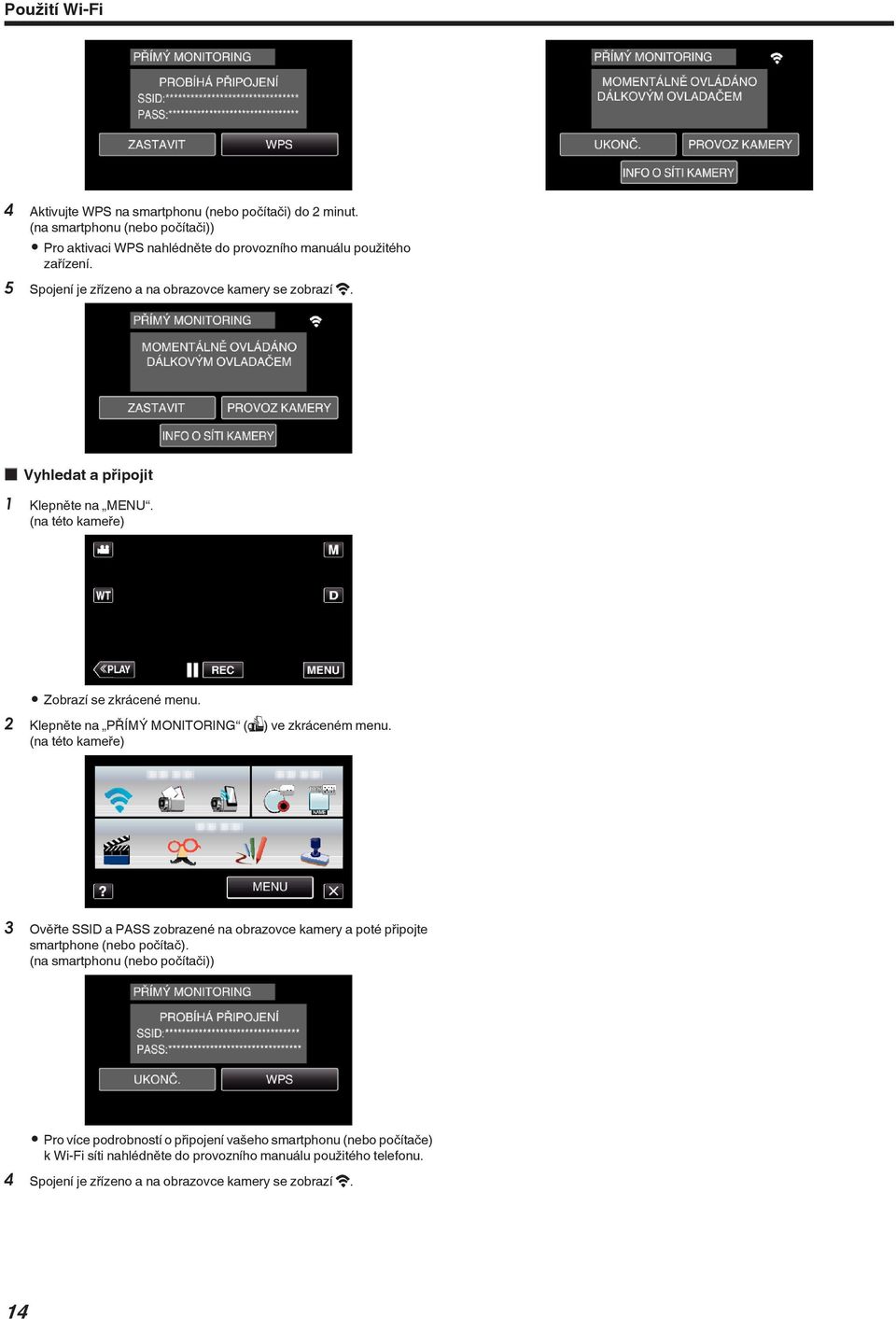 (S) ve zkráceném menu 3 Ověřte SSID a PASS zobrazené na obrazovce kamery a poté připojte smartphone (nebo počítač) (na smartphonu (nebo počítači)) 0 Pro více