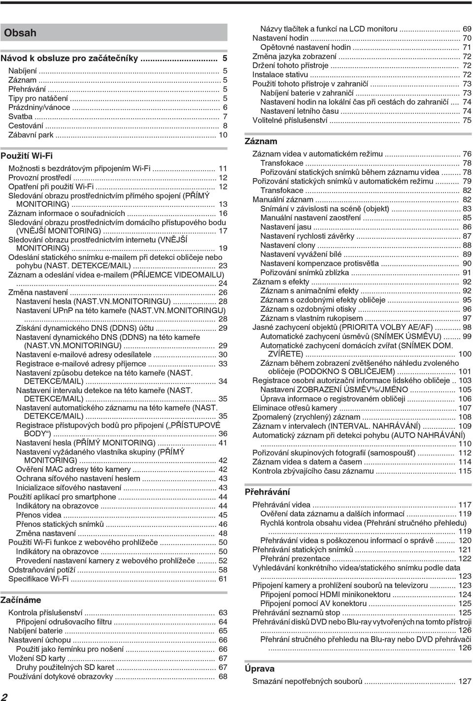 domácího přístupového bodu (VNĚJŠÍ MONITORING) 17 Sledování obrazu prostřednictvím internetu (VNĚJŠÍ MONITORING) 19 Odeslání statického snímku e-mailem při detekci obličeje nebo pohybu (NAST