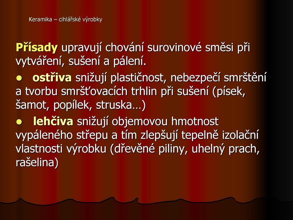 ostřiva snižují plastičnost, nebezpečí smrštění a tvorbu smršťovacích trhlin při sušení