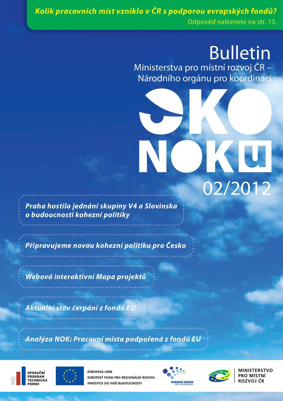 skupiny V4 a Slovinska o budoucnosti kohezní politiky 02/2012 Připravujeme novou kohezní politiku pro