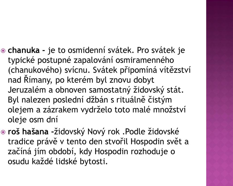 Byl nalezen poslední džbán s rituálně čistým olejem a zázrakem vydrželo toto malé množství oleje osm dní roš hašana