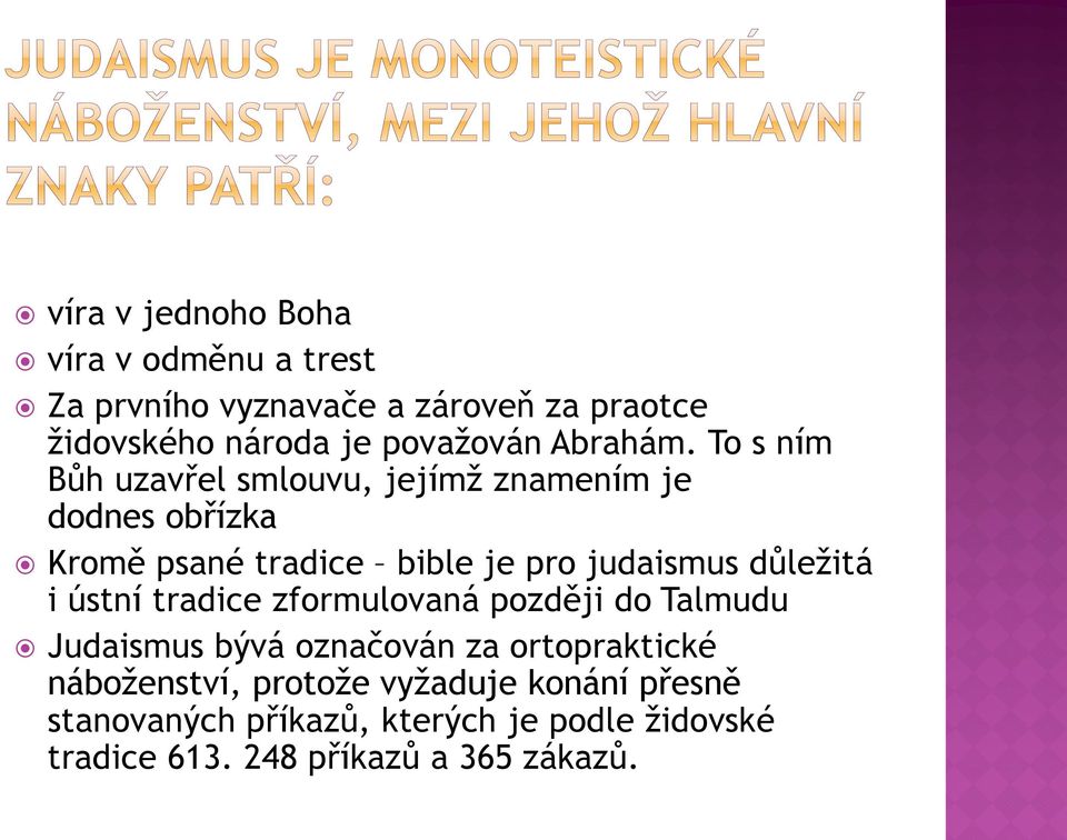 To s ním Bůh uzavřel smlouvu, jejímž znamením je dodnes obřízka Kromě psané tradice bible je pro judaismus