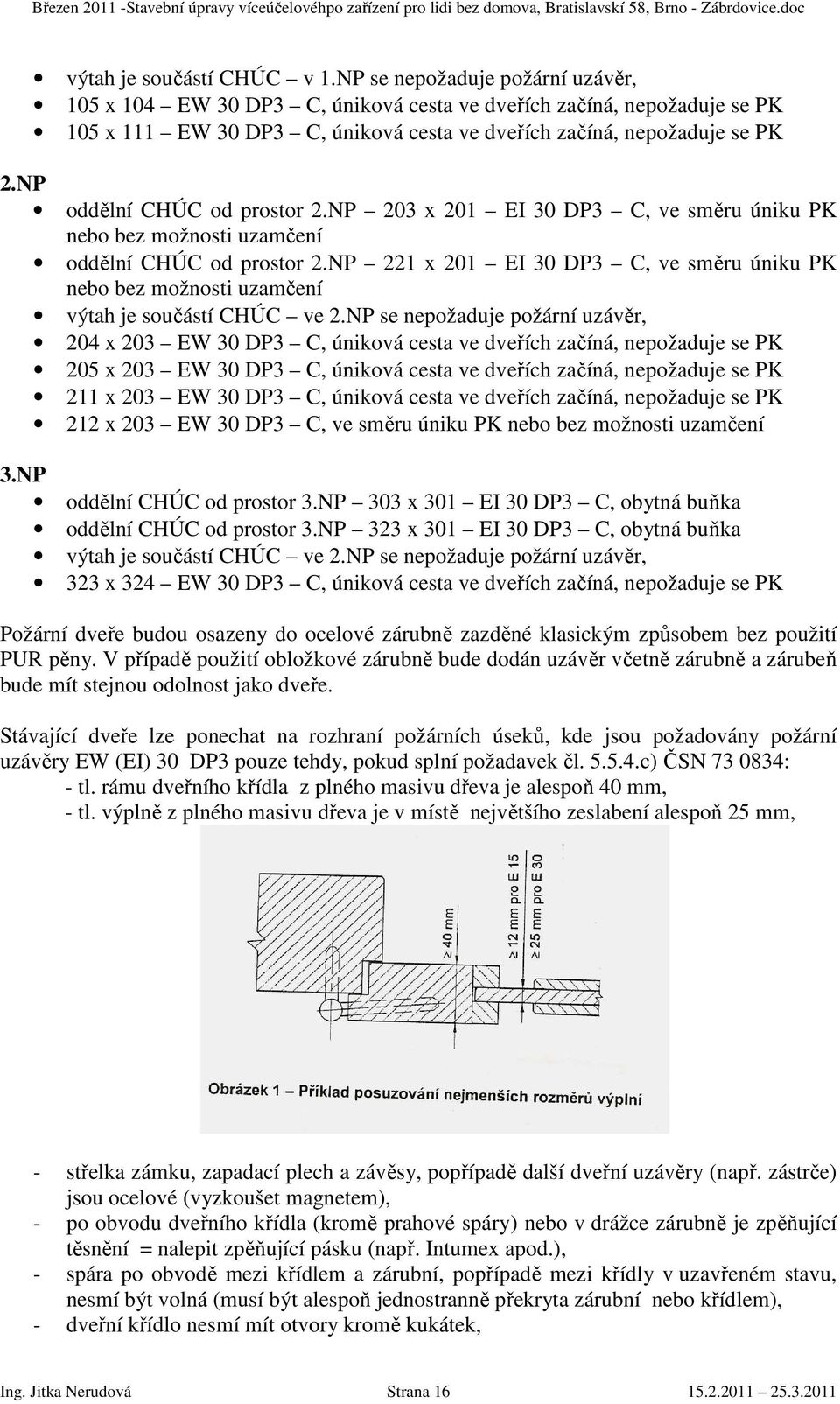 NP oddělní CHÚC od prostor 2.NP 203 x 201 EI 30 DP3 C, ve směru úniku PK nebo bez možnosti uzamčení oddělní CHÚC od prostor 2.