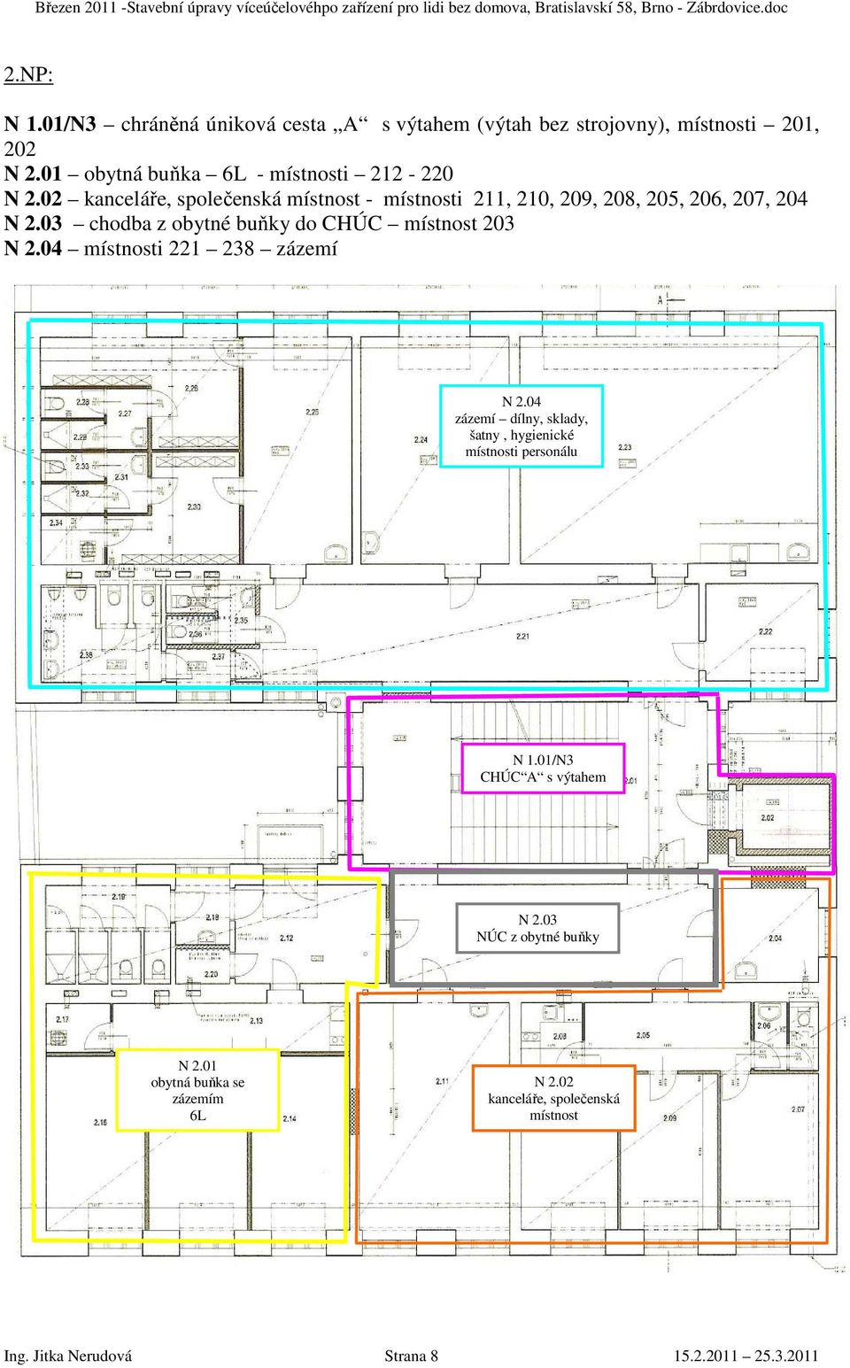 03 chodba z obytné buňky do CHÚC místnost 203 N 2.04 místnosti 221 238 zázemí N 2.