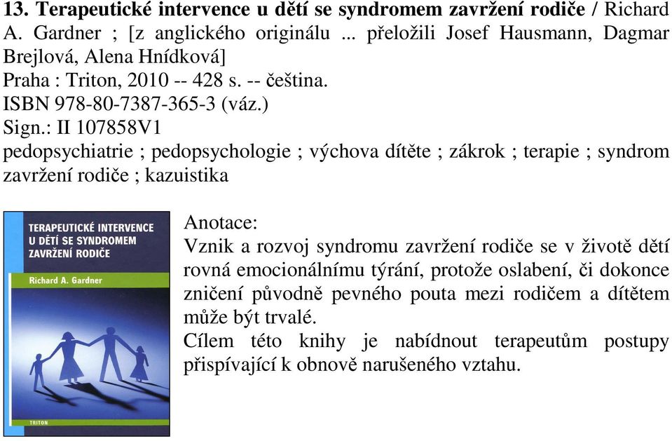 : II 107858V1 pedopsychiatrie ; pedopsychologie ; výchova dítěte ; zákrok ; terapie ; syndrom zavržení rodiče ; kazuistika Vznik a rozvoj syndromu zavržení