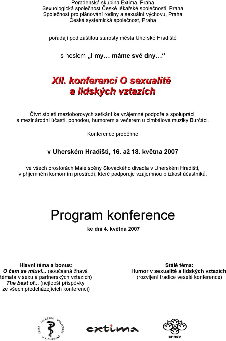 konferenci O sexualitě a lidských vztazích Čtvrt století mezioborových setkání ke vzájemné podpoře a spolupráci, s mezinárodní účastí, pohodou, humorem a večerem u cimbálové muziky Burčáci.