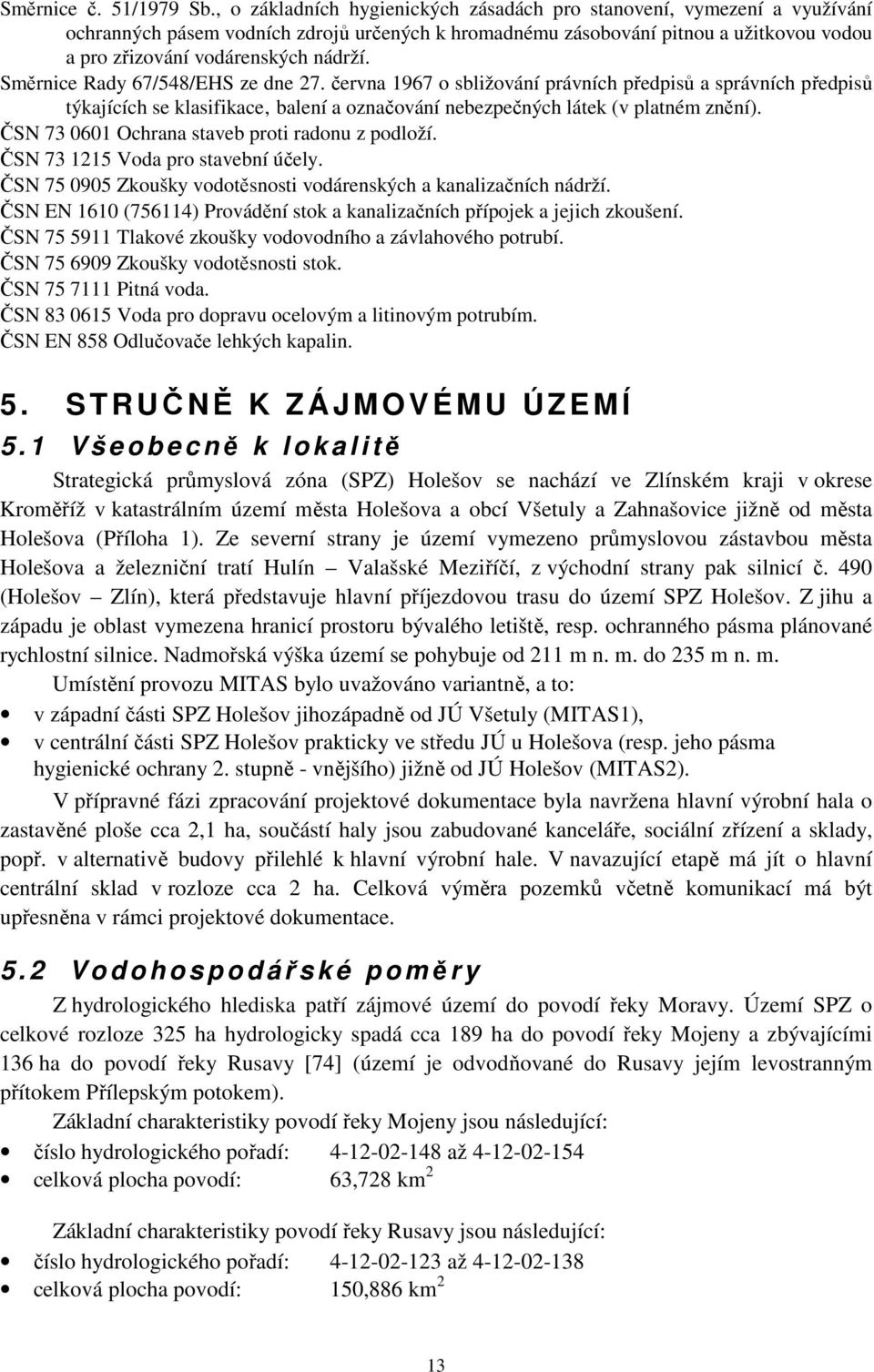 Směrnice Rady 67/548/EHS ze dne 27. června 1967 o sbližování právních předpisů a správních předpisů týkajících se klasifikace balení a označování nebezpečných látek (v platném znění).