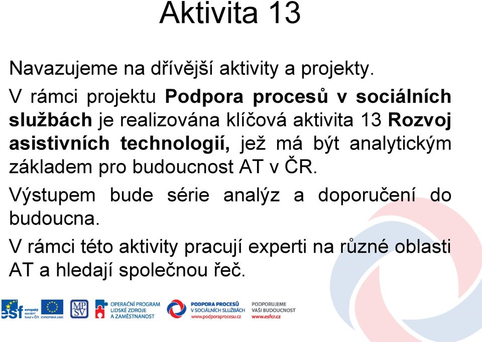 Rozvoj asistivních technologií, jež má být analytickým základem pro budoucnost AT v ČR.