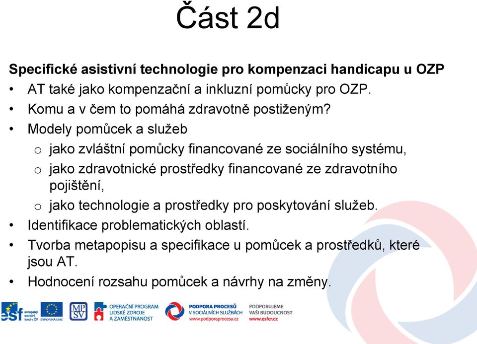 Modely pomůcek a služeb o jako zvláštní pomůcky financované ze sociálního systému, o jako zdravotnické prostředky financované ze