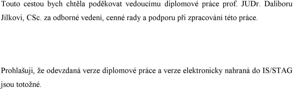 za odborné vedení, cenné rady a podporu při zpracování této práce.