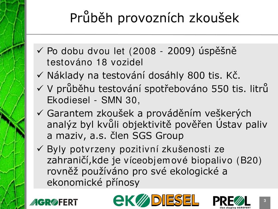 litrů Ekodiesel - SMN 30, Garantem zkoušek a prováděním veškerých analýz byl kvůli objektivitě pověřen Ústav