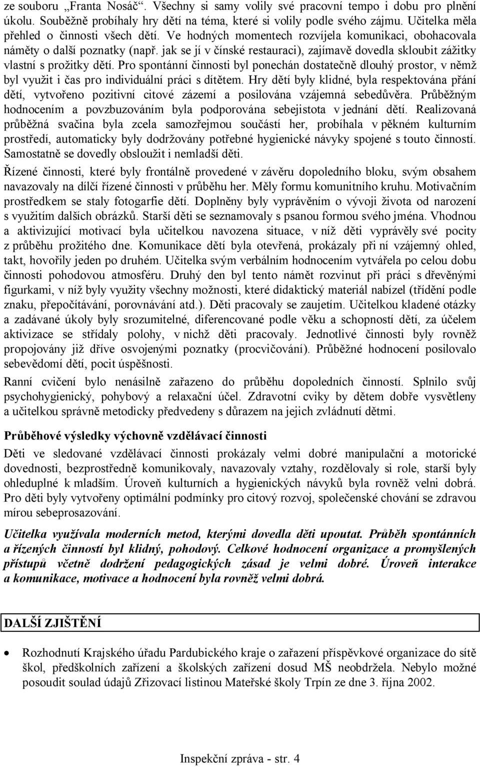 jak se jí v čínské restauraci), zajímavě dovedla skloubit zážitky vlastní s prožitky dětí.