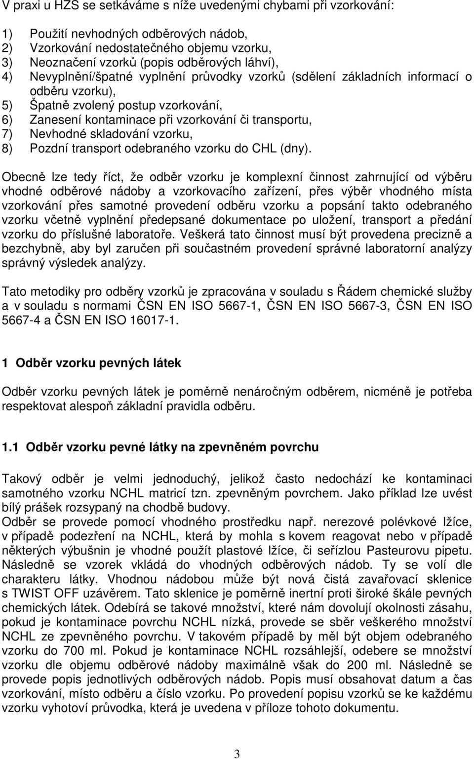 skladování vzorku, 8) Pozdní transport odebraného vzorku do CHL (dny).