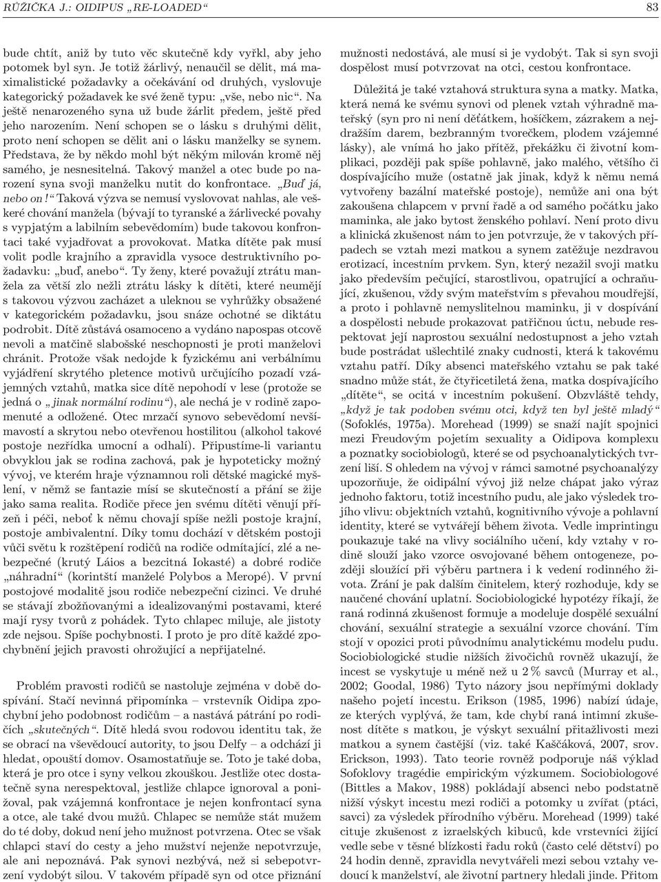 Na ještě nenarozeného syna už bude žárlit předem, ještě před jeho narozením. Není schopen se o lásku s druhými dělit, protoneníschopensedělitanioláskumanželkysesynem.