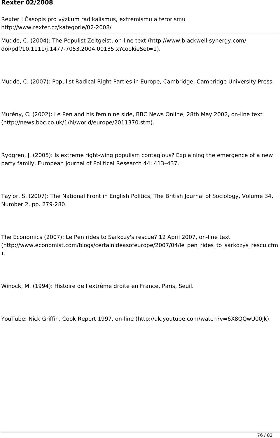 co.uk/1/hi/world/europe/2011370.stm). Rydgren, J. (2005): Is extreme right-wing populism contagious? Explaining the emergence of a new party family, European Journal of Political Research 44: 413 437.