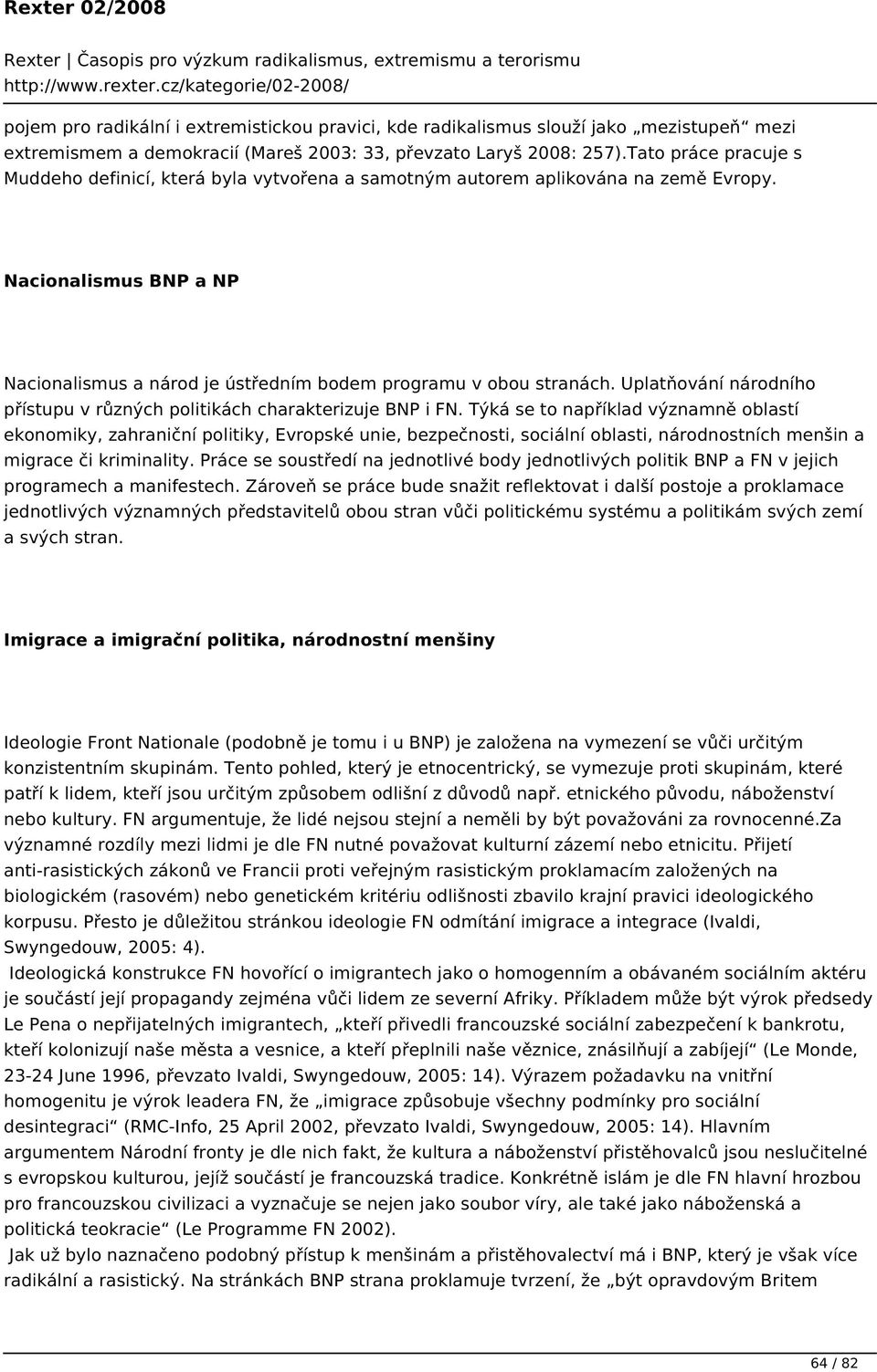 Uplatňování národního přístupu v různých politikách charakterizuje BNP i FN.