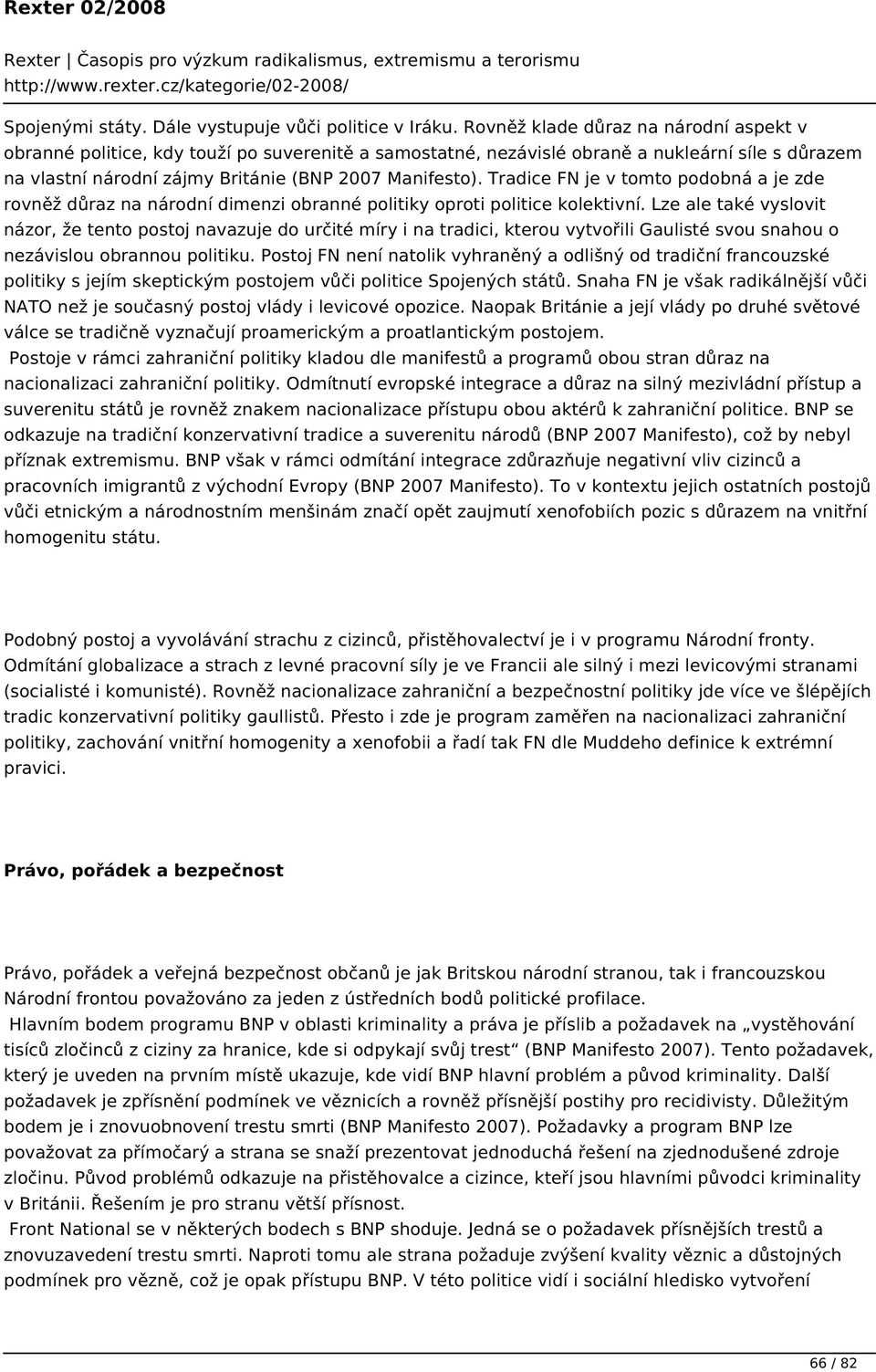 Tradice FN je v tomto podobná a je zde rovněž důraz na národní dimenzi obranné politiky oproti politice kolektivní.