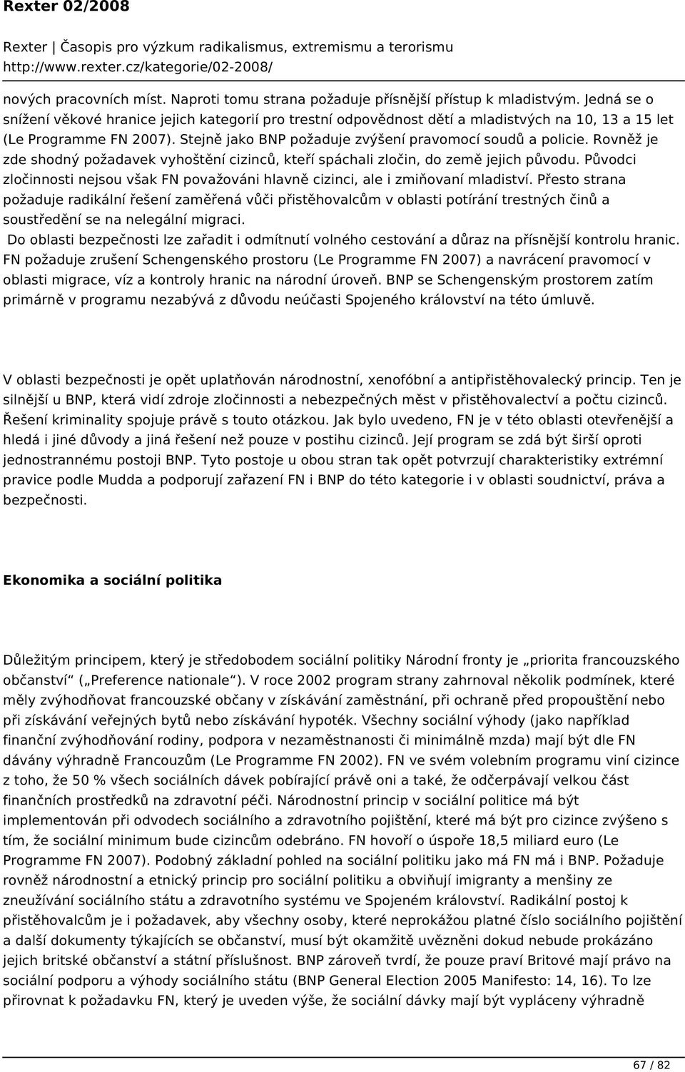 Rovněž je zde shodný požadavek vyhoštění cizinců, kteří spáchali zločin, do země jejich původu. Původci zločinnosti nejsou však FN považováni hlavně cizinci, ale i zmiňovaní mladiství.