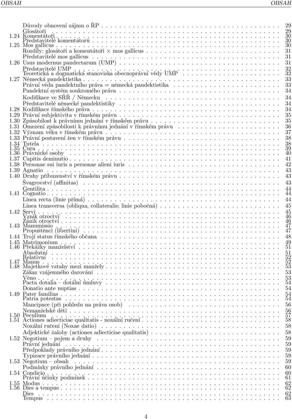 26 Usus modernus pandectarum (UMP).................................... 31 Představitelé UMP........................ 32 Teoretická a dogmatická stanoviska obecnoprávní vědy UMP...................... 32 1.