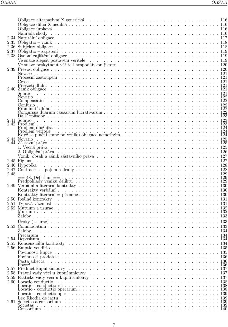 36 Subjekty obligace............................................... 118 2.37 Obligatio zajištění............................................. 119 2.38 Osobní zajištění obligace.