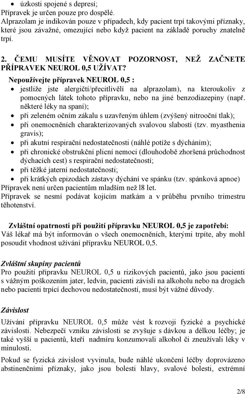 ČEMU MUSÍTE VĚNOVAT POZORNOST, NEŽ ZAČNETE PŘÍPRAVEK NEUROL 0,5 UŽÍVAT?