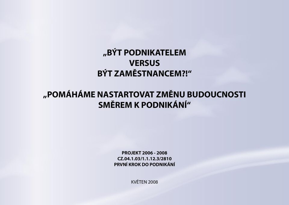 SMĚREM K PODNIKÁNÍ PROJEKT 2006-2008 CZ.04.1.