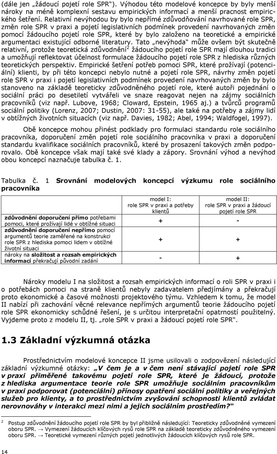 bylo zaloţeno na teoretické a empirické argumentaci existující odborné literatury.