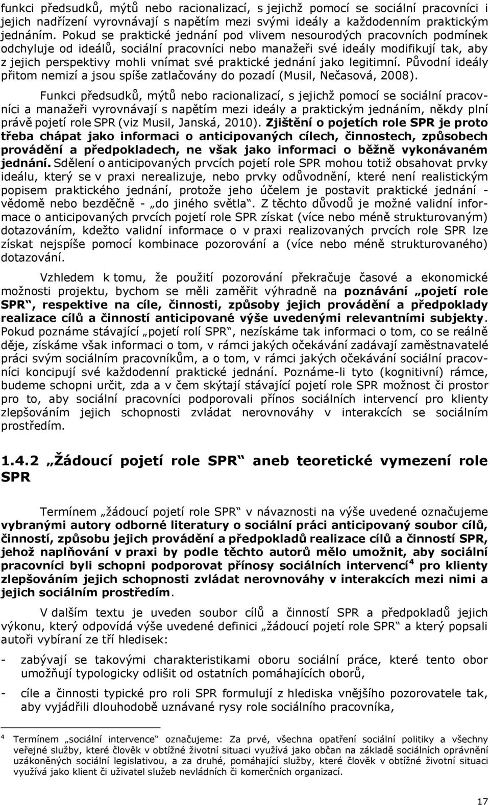 praktické jednání jako legitimní. Původní ideály přitom nemizí a jsou spíše zatlačovány do pozadí (Musil, Nečasová, 2008).