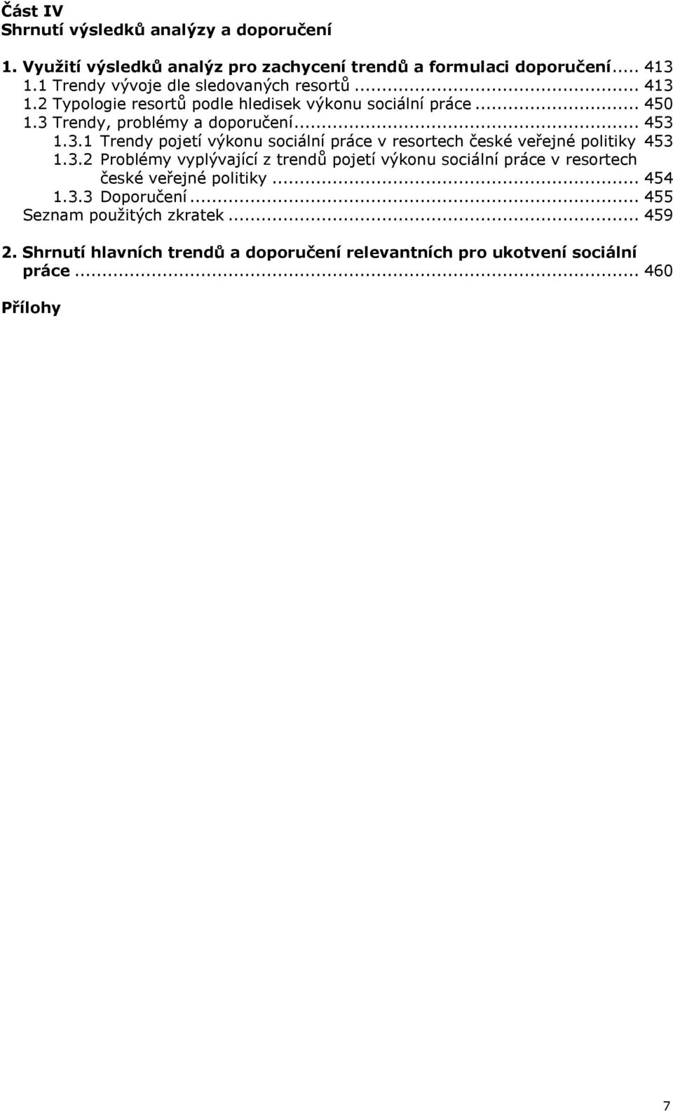 3.1 Trendy pojetí výkonu sociální práce v resortech české veřejné politiky 453 1.3.2 Problémy vyplývající z trendů pojetí výkonu sociální práce v resortech české veřejné politiky.