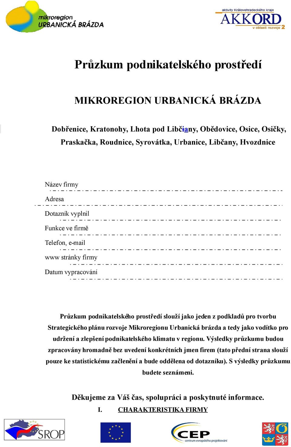 rozvoje Mikroregionu Urbanická brázda a tedy jako vodítko pro udržení a zlepšení podnikatelského klimatu v regionu.