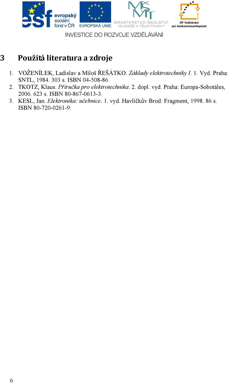 Příručka pro elektrotechnika. 2. dopl. vyd. Praha: Europa-Sobotáles, 2006. 623 s.