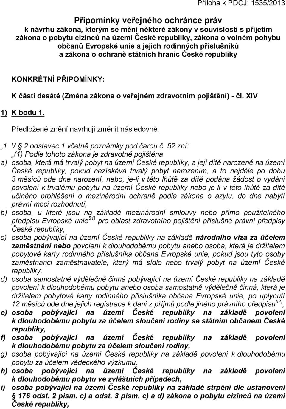 XIV 1) K bodu 1. Předložené znění navrhuji změnit následovně: 1. V 2 odstavec 1 včetně poznámky pod čarou č.