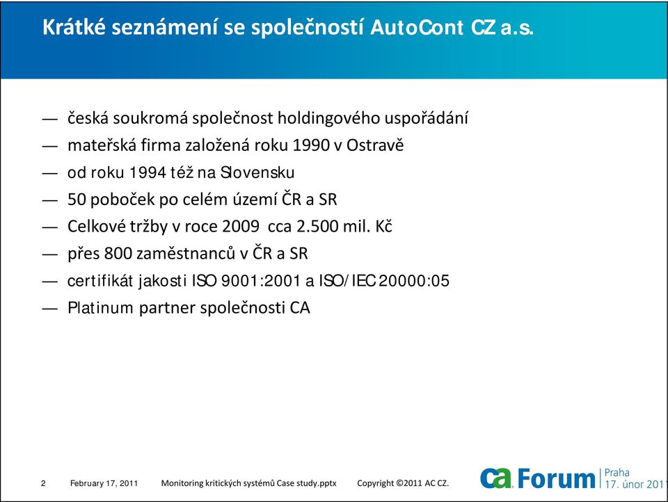 společností AutoCont CZ a.s. česká soukromá společnost holdingového uspořádání mateřská firma založená roku 1990