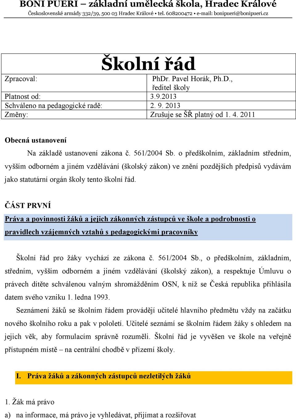 561/2004 Sb. o předškolním, základním středním, vyšším odborném a jiném vzdělávání (školský zákon) ve znění pozdějších předpisů vydávám jako statutární orgán školy tento školní řád.