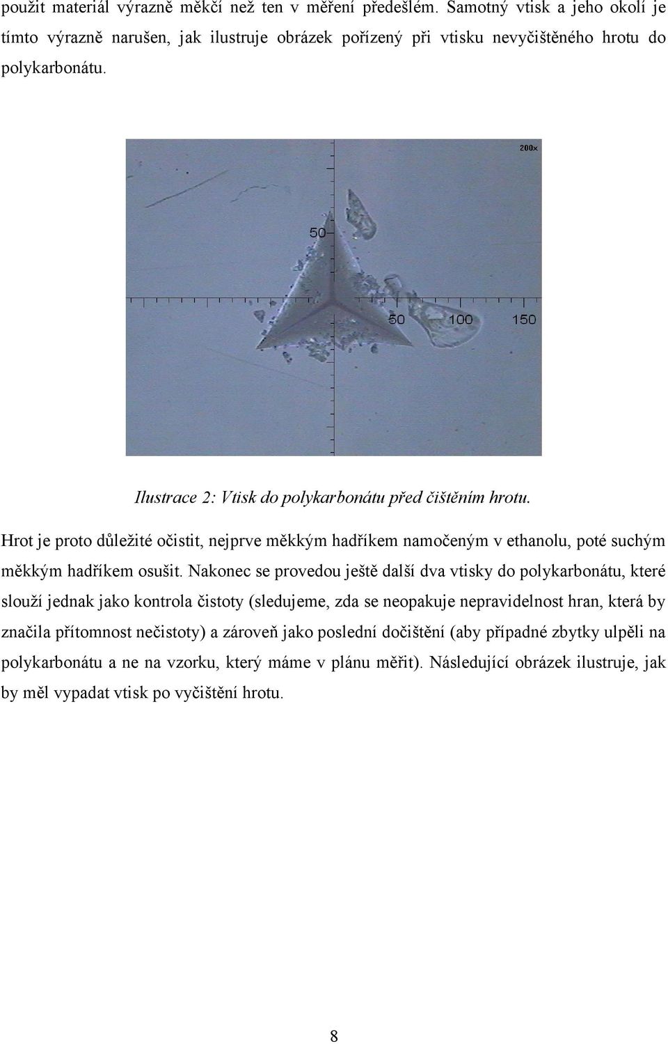 Hrot je proto důležité očistit, nejprve měkkým hadříkem namočeným v ethanolu, poté suchým měkkým hadříkem osušit.