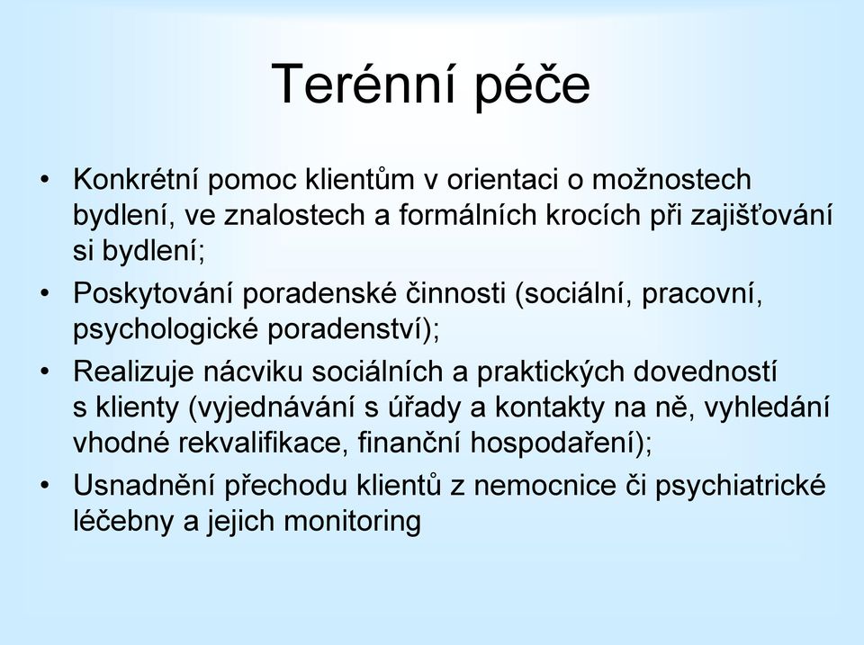 nácviku sociálních a praktických dovedností s klienty (vyjednávání s úřady a kontakty na ně, vyhledání vhodné