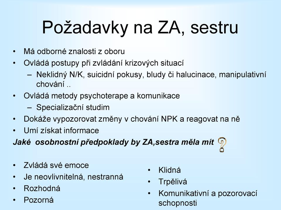 . Ovládá metody psychoterape a komunikace Specializační studim Dokáže vypozorovat změny v chování NPK a reagovat na ně