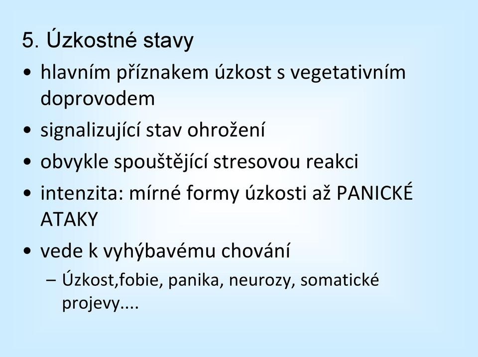 stresovou reakci intenzita: mírné formy úzkosti až PANICKÉ ATAKY